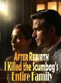 After Rebirth, I Killed the Scumbag's Entire Family
