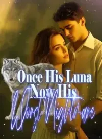 Once His Luna, Now His Worst Nightmare