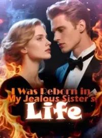 I Was Reborn in My Jealous Sister's Life