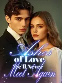 Ashes of Love, We’ll Never Meet Again