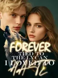 FOREVER TIED TO THE LYCAN I LOVED TO HATE