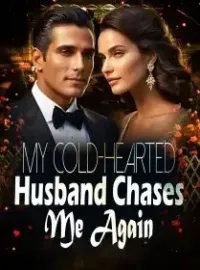 My Cold-Hearted Husband Chases Me Again