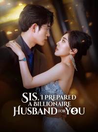 Sis, I Prepared a Billionaire Husband for You