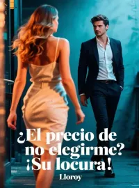¿El precio de no elegirme? ¡Su locura!