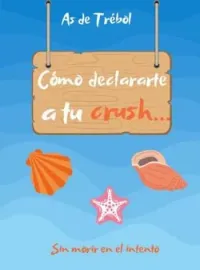 Cómo declararte a tu crush... Sin morir en el intento