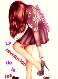 La revolución de la fea (Ella era fea 3)