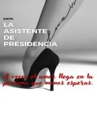 LA ASISTENTE DE PRESIDENCIA