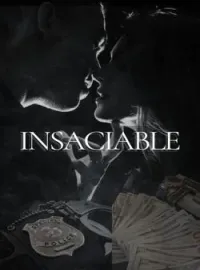 INSACIABLE.