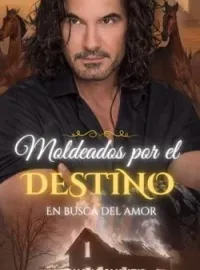 MOLDEADOS POR EL DESTINO EN BUSCA DEL AMOR