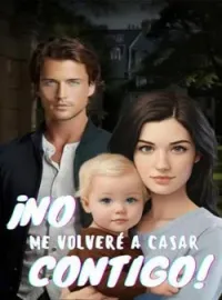 ¡No me volveré a casar contigo!