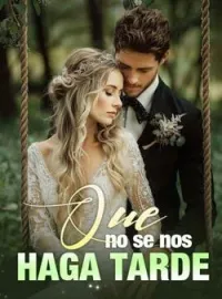 Que no se nos haga tarde