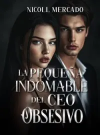 La pequeña indomable del CEO obsesivo