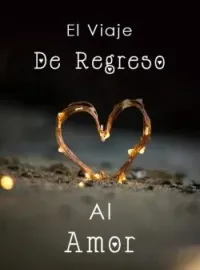 El Viaje De Regreso Al Amor