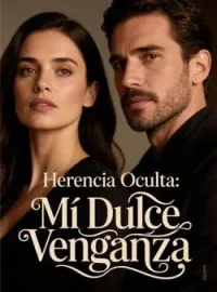Herencia Oculta: Mi Dulce Venganza