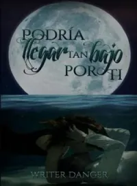 Podría llegar tan bajo por ti