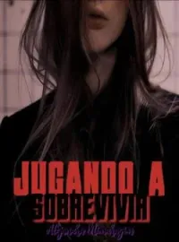 Jugando a sobrevivir (saga nuestra venganza I)