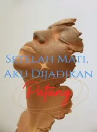 Setelah Mati, Aku Dijadikan Patung