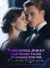 Throwing Away Our Seven Years Marriage for His First Love