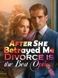 After She Betrayed Me, Divorce is the Best Option