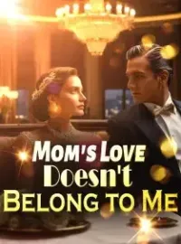 Mom's Love Doesn't Belong to Me