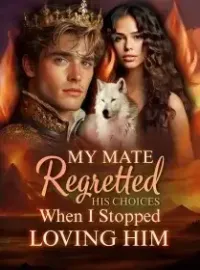 My Mate Regretted His Choices When I Stopped Loving Him
