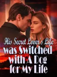 His Secret Lover's Life was Switched with A Dog for My Life
