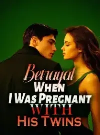 Betrayal When I Was Pregnant With His Twins