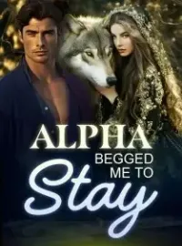 Alpha Begged Me to Stay
