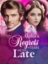 Alpha's Regrets and Tears are Too Late