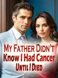 My Father Didn't Know I Had Cancer Until I Died