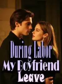 During Labor, My Boyfriend Leave