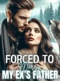 Forced to Marry My Ex's Father
