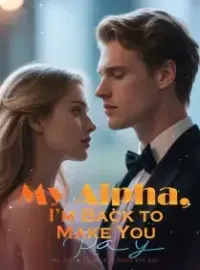 My Alpha, I’m Back to Make You Pay