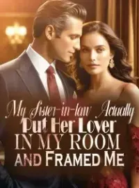 My Sister-in-law Actually Put Her Lover In My Room and Framed Me