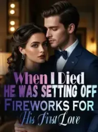 When I Died, He Was Setting Off Fireworks for His First Love
