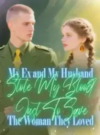 My Ex and My Husband Stole My Blood Just To Save The Woman They Loved