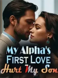 My Alpha's First Love Hurt My Son
