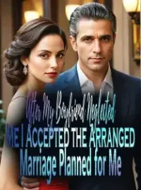 After My Boyfriend Neglected Me, I Accepted the Arranged Marriage Planned for Me