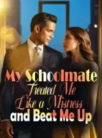 My Schoolmate Treated Me Like a Mistress and Beat Me Up