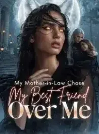 My Mother-in-Law Chose My Best Friend Over Me