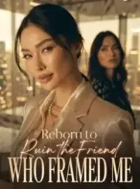 Reborn to Ruin the Friend Who Framed Me