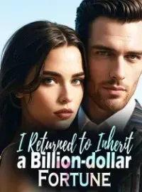 I Returned to Inherit a Billion-dollar Fortune