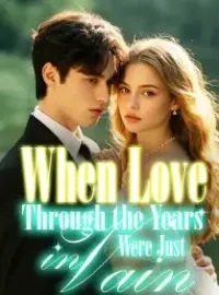 When Love Through the Years Were Just in Vain