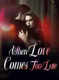 When Love Comes Too Late