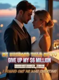 My Husband Told Me to Give Up My $6 Million Inheritance,Then I Found Out He Was Cheating