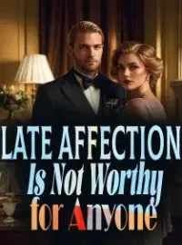 Late Affection Is Not Worthy for Anyone