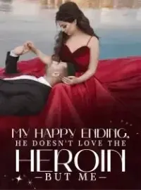 My Happy Ending, He Doesn't Love The Heroine But Me