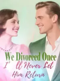 We Divorced Once, I’ll Never Let Him Return