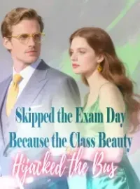 Skipped the Exam Day Because the Class Beauty Hijacked the Bus