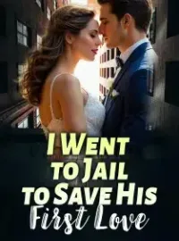 I Went to Jail to Save His First Love